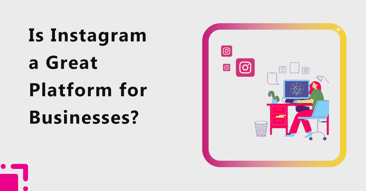 Is Instagram a Great Platform for Businesses